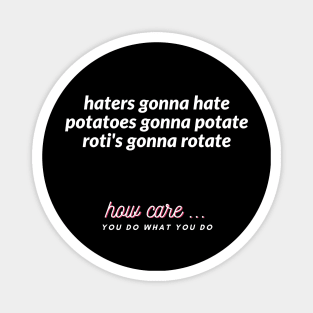 haters gonna hate potatoes gonna potate roti's gonna rotate Magnet